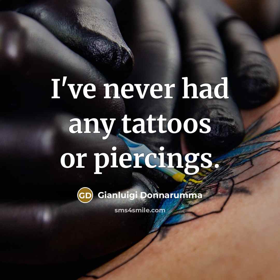 “I've never had any tattoos or piercings.…” quote by Gianluigi Donnarumma
