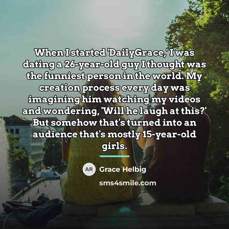 “When I started 'DailyGrace,' I was dating a 26-year-old guy…” quote by Grace Helbig