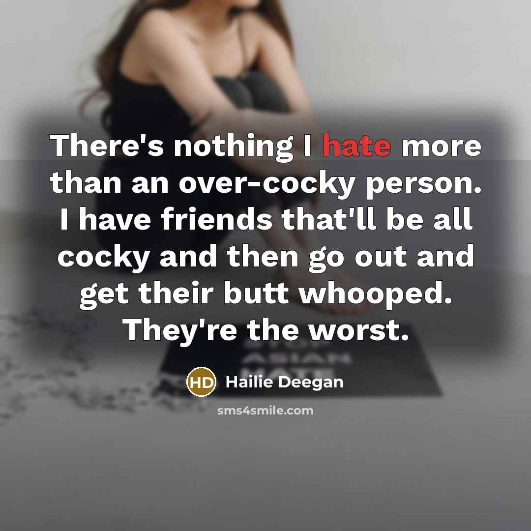 “There's nothing I hate more than an over-cocky person. I…” quote by Hailie Deegan
