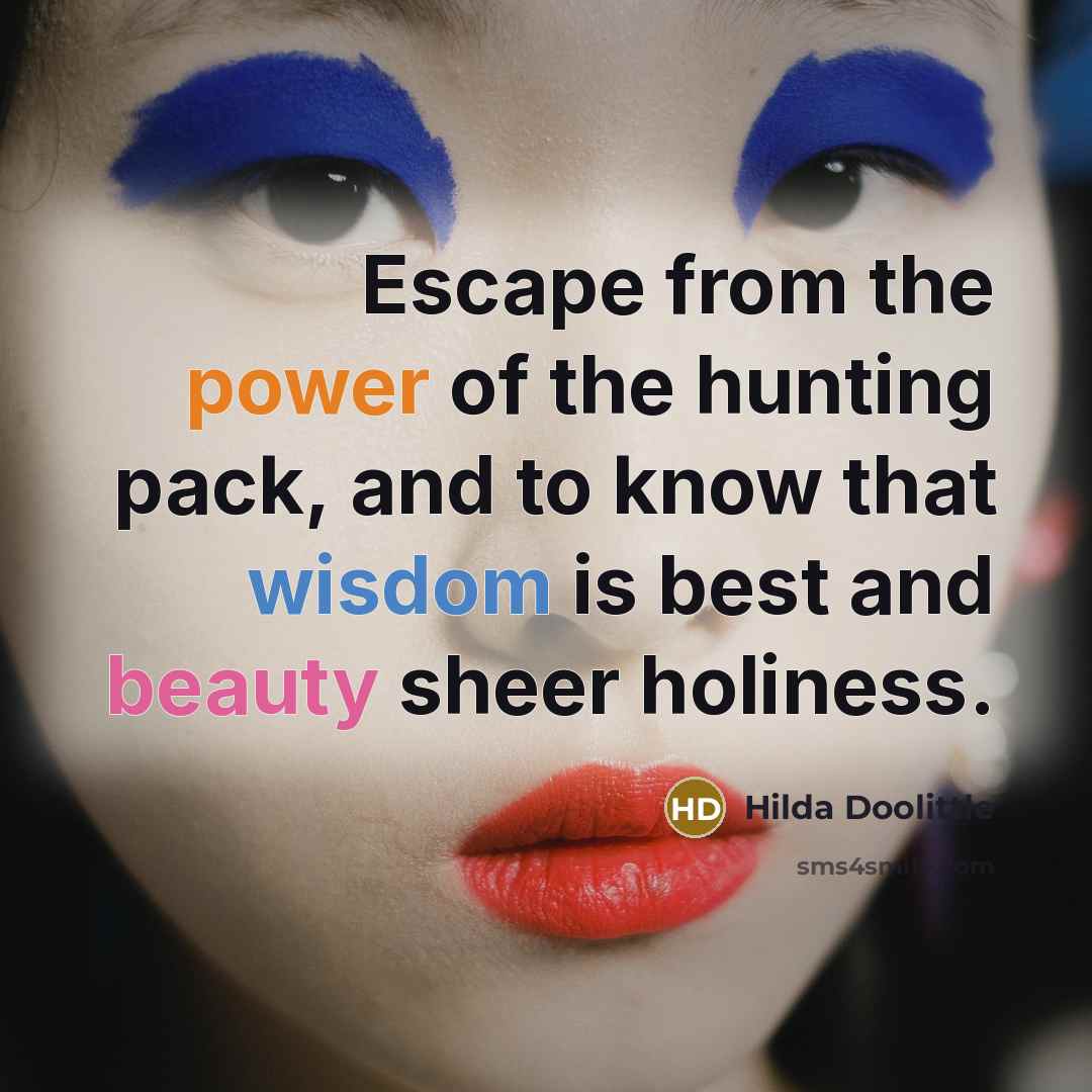 “Escape from the power of the hunting pack, and to…” quote by Hilda Doolittle
