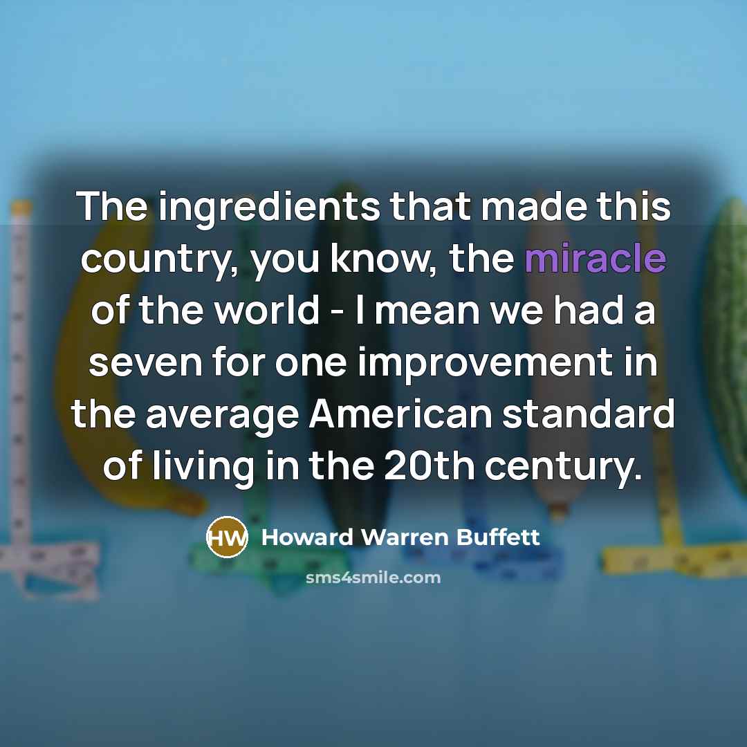 “The ingredients that made this country, you know, the miracle…” quote by Howard Warren Buffett