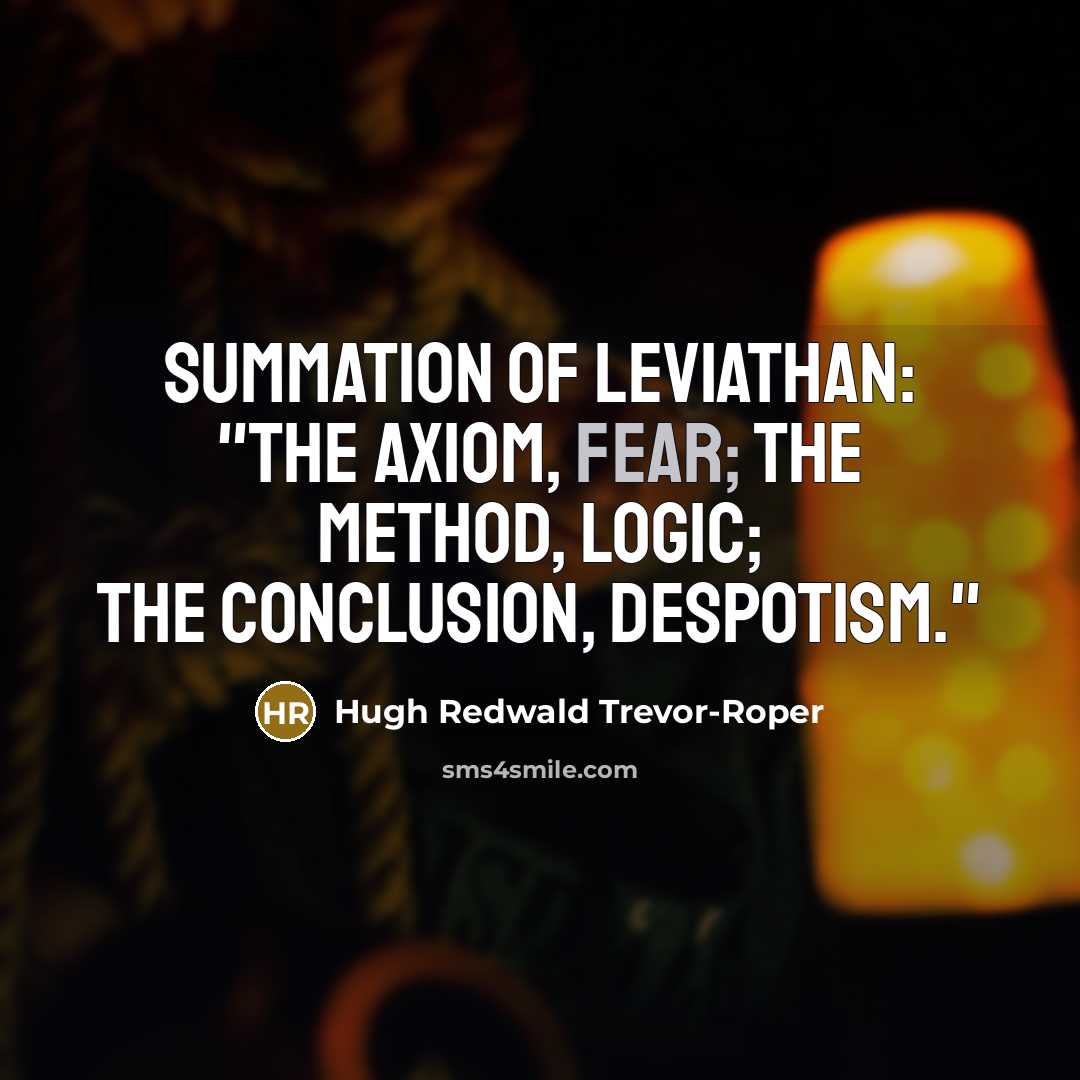 “Summation of Leviathan: "The axiom, fear; the method, logic; the…” quote by Hugh Redwald Trevor-Roper