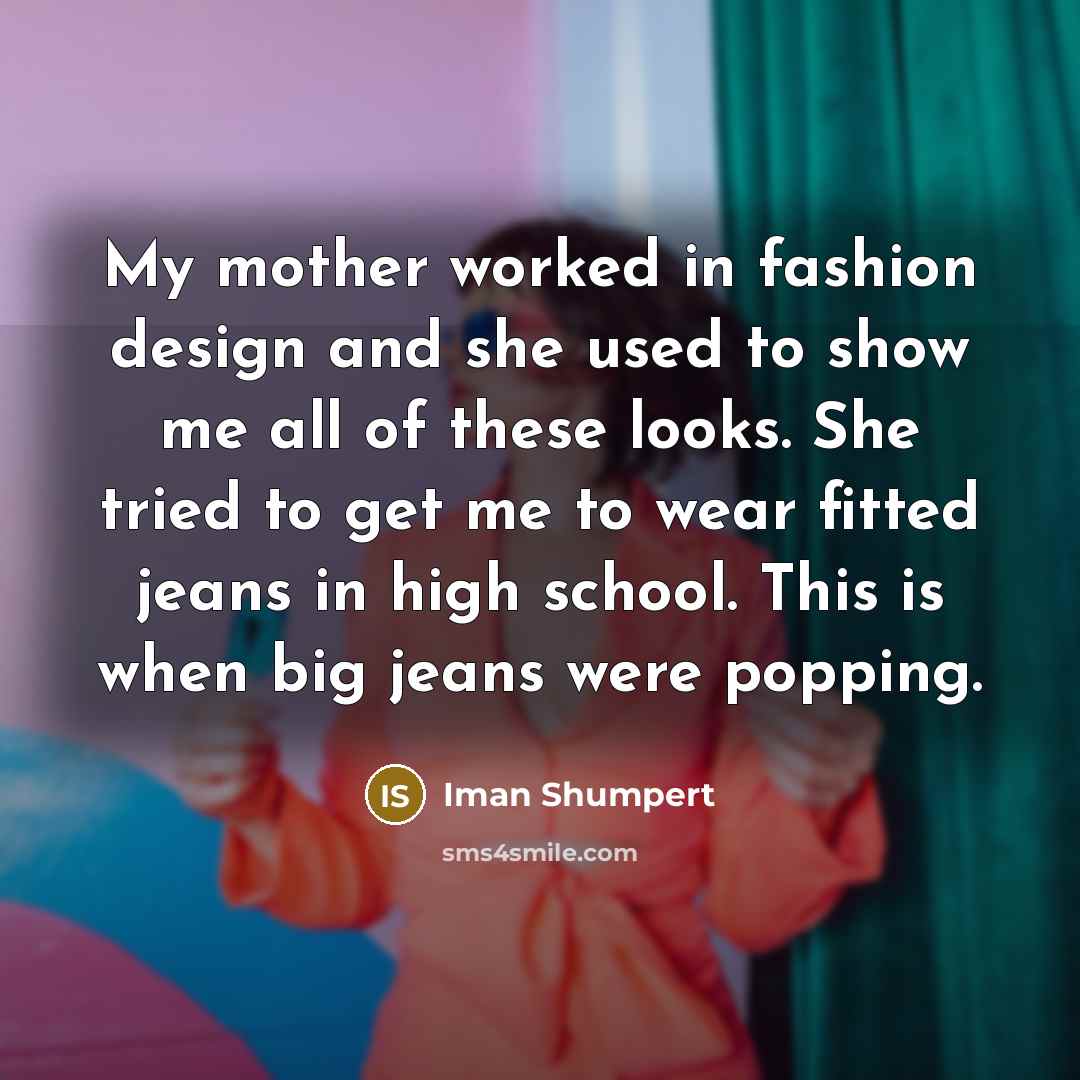 “My mother worked in fashion design and she used to…” quote by Iman Shumpert