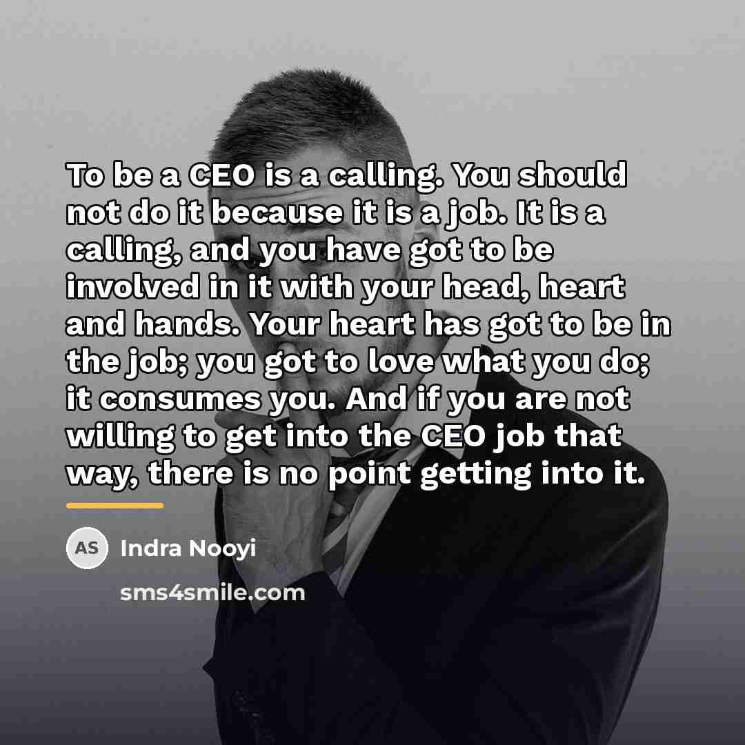 “To be a CEO is a calling. You should not…” quote by Indra Nooyi