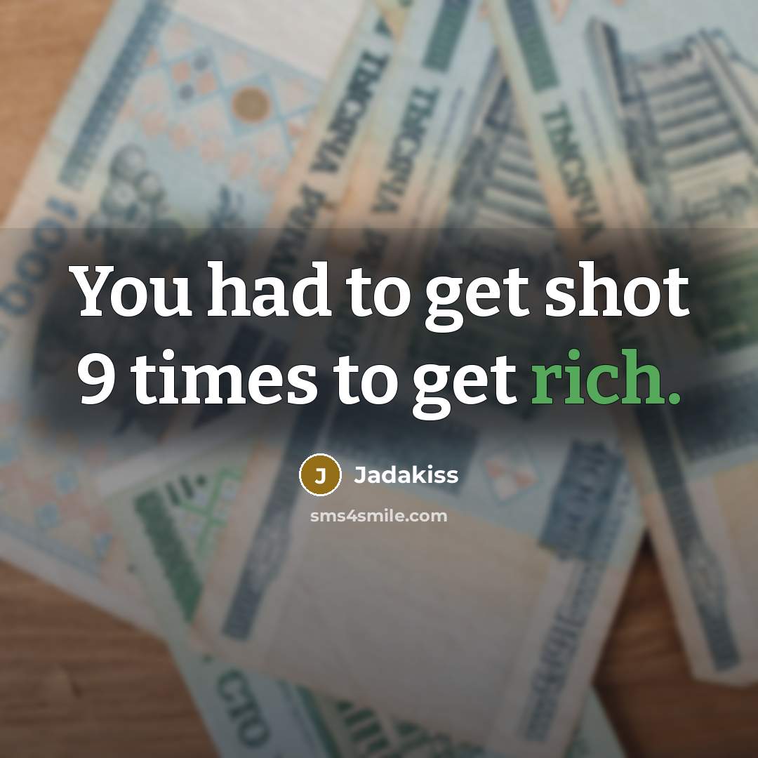 “You had to get shot 9 times to get rich.…” quote by Jadakiss