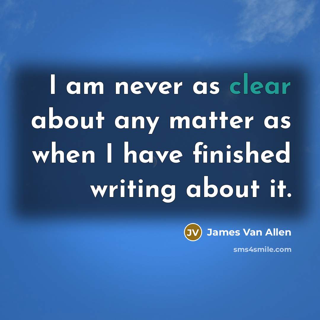 “I am never as clear about any matter as when…” quote by James Van Allen