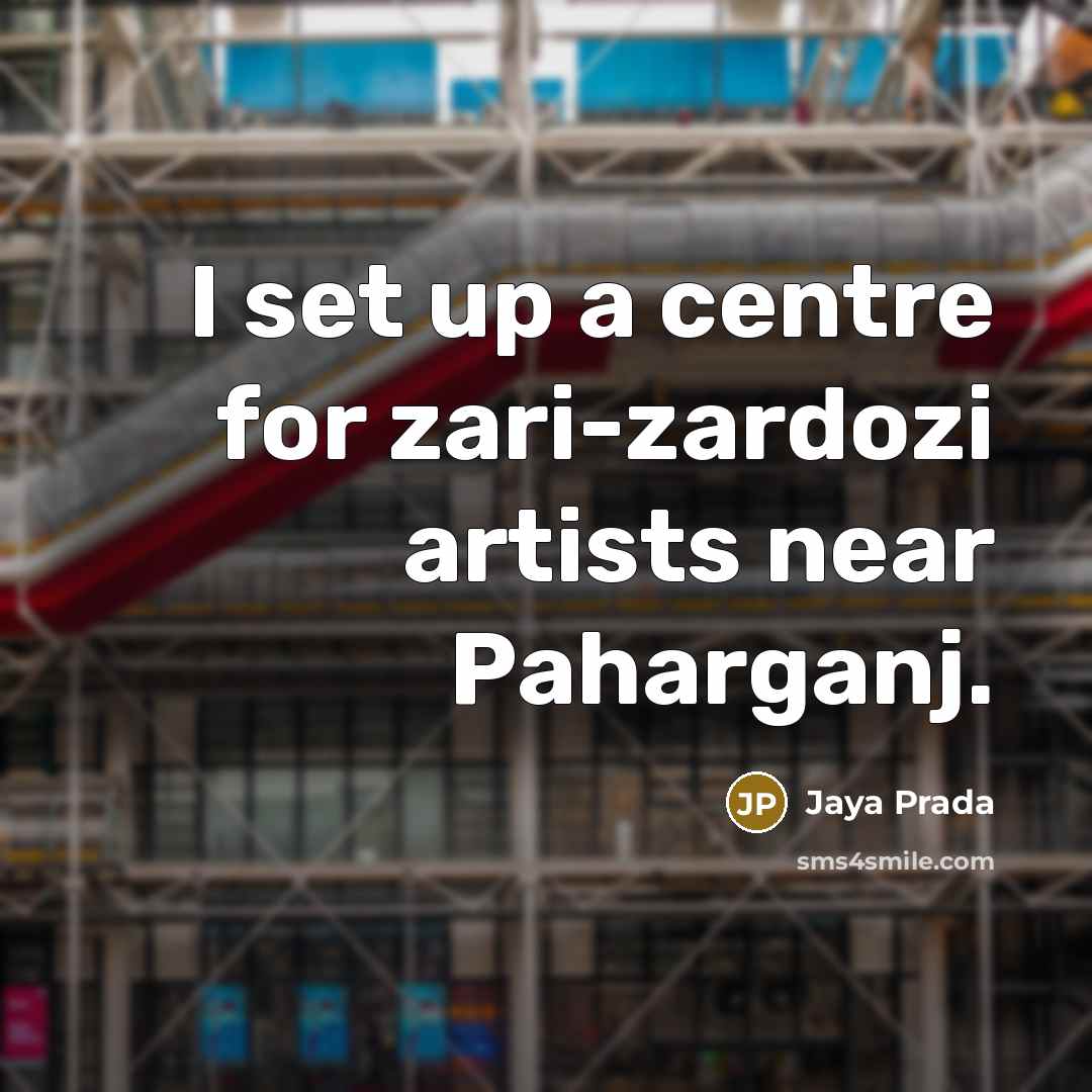 “I set up a centre for zari-zardozi artists near Paharganj.…” quote by Jaya Prada