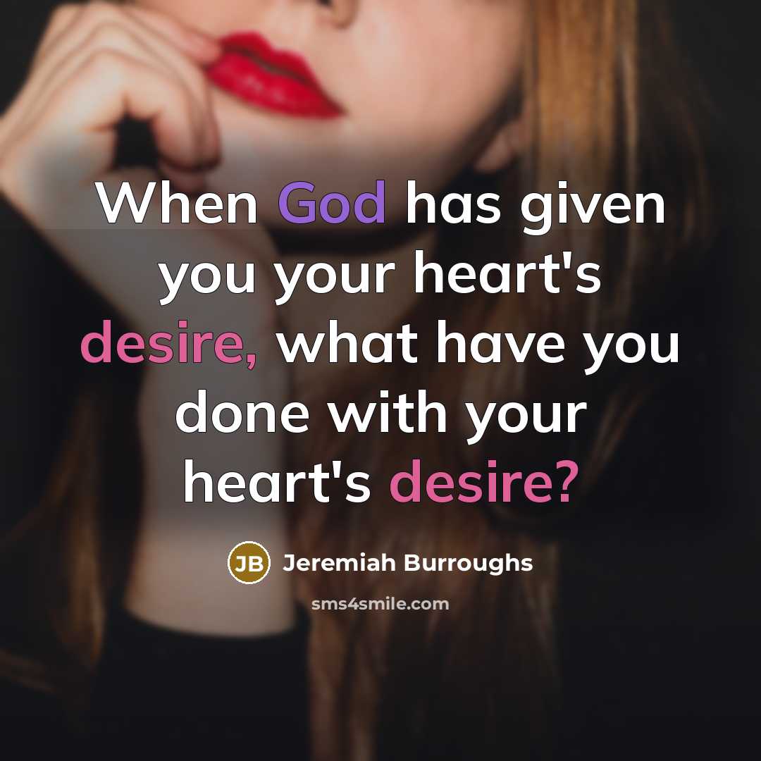 “When God has given you your heart's desire, what have…” quote by Jeremiah Burroughs