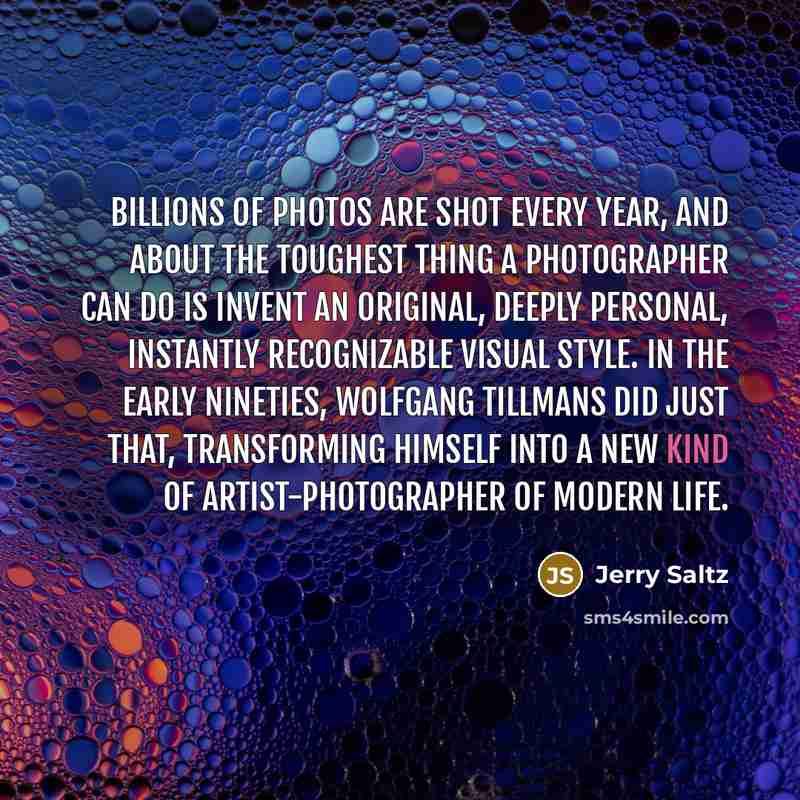 “Billions of photos are shot every year, and about the…” quote by Jerry Saltz