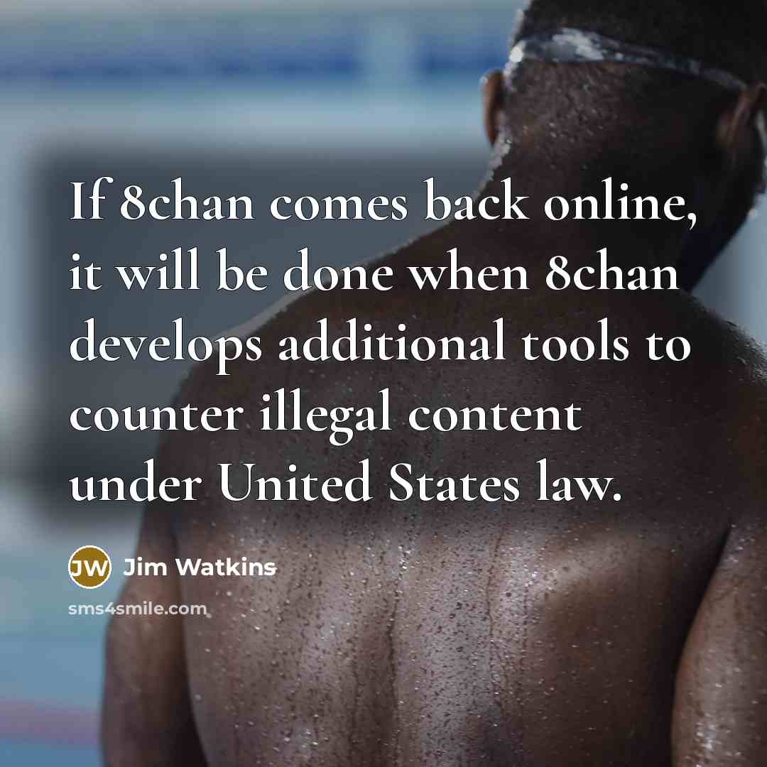 “If 8chan comes back online, it will be done when…” quote by Jim Watkins
