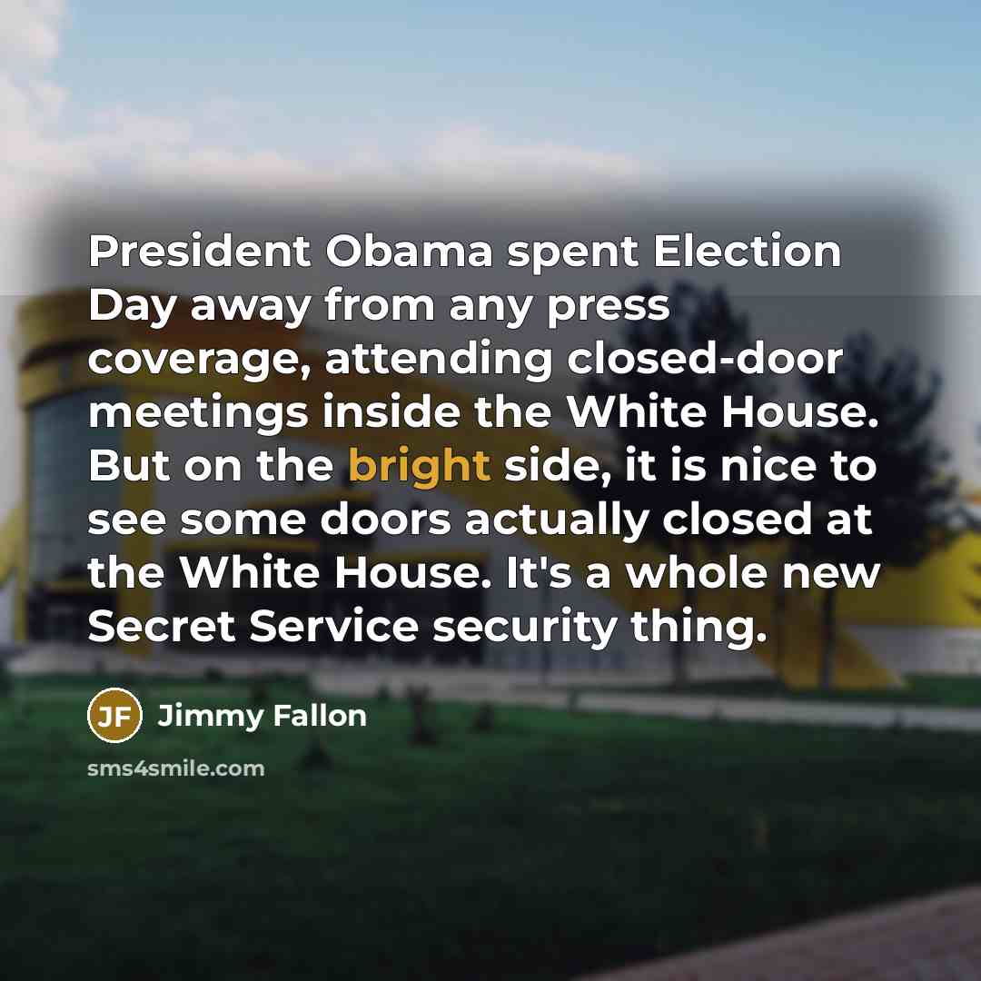 “President Obama spent Election Day away from any press coverage,…” quote by Jimmy Fallon