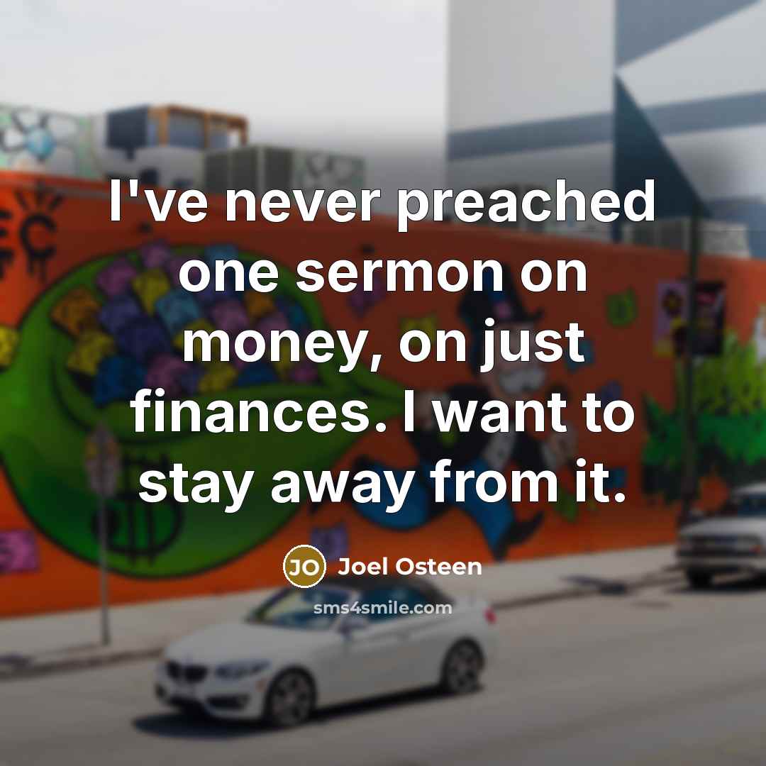 “I've never preached one sermon on money, on just finances.…” quote by Joel Osteen