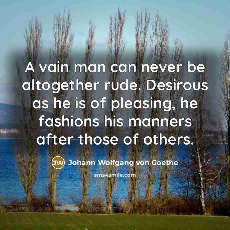 “A vain man can never be altogether rude. Desirous as…” quote by Johann Wolfgang von Goethe