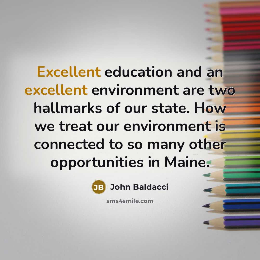 “Excellent education and an excellent environment are two hallmarks of…” quote by John Baldacci