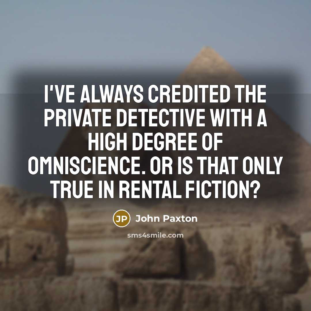 “I've always credited the private detective with a high degree…” quote by John Paxton