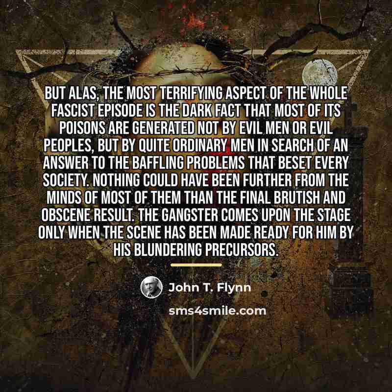 “But alas, the most terrifying aspect of the whole fascist…” quote by John T. Flynn