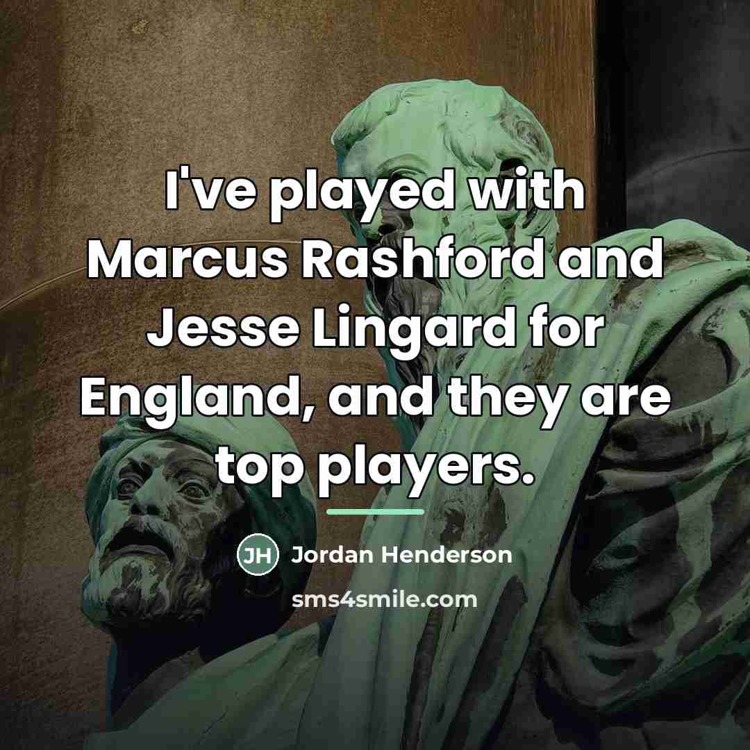 “I've played with Marcus Rashford and Jesse Lingard for England,…” quote by Jordan Henderson