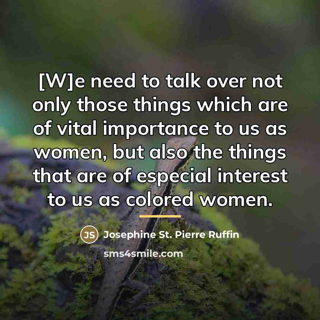 “[W]e need to talk over not only those things which…” quote by Josephine St. Pierre Ruffin