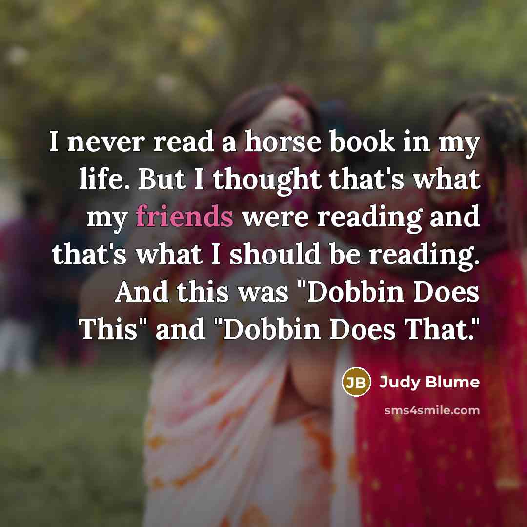 “I never read a horse book in my life. But…” quote by Judy Blume