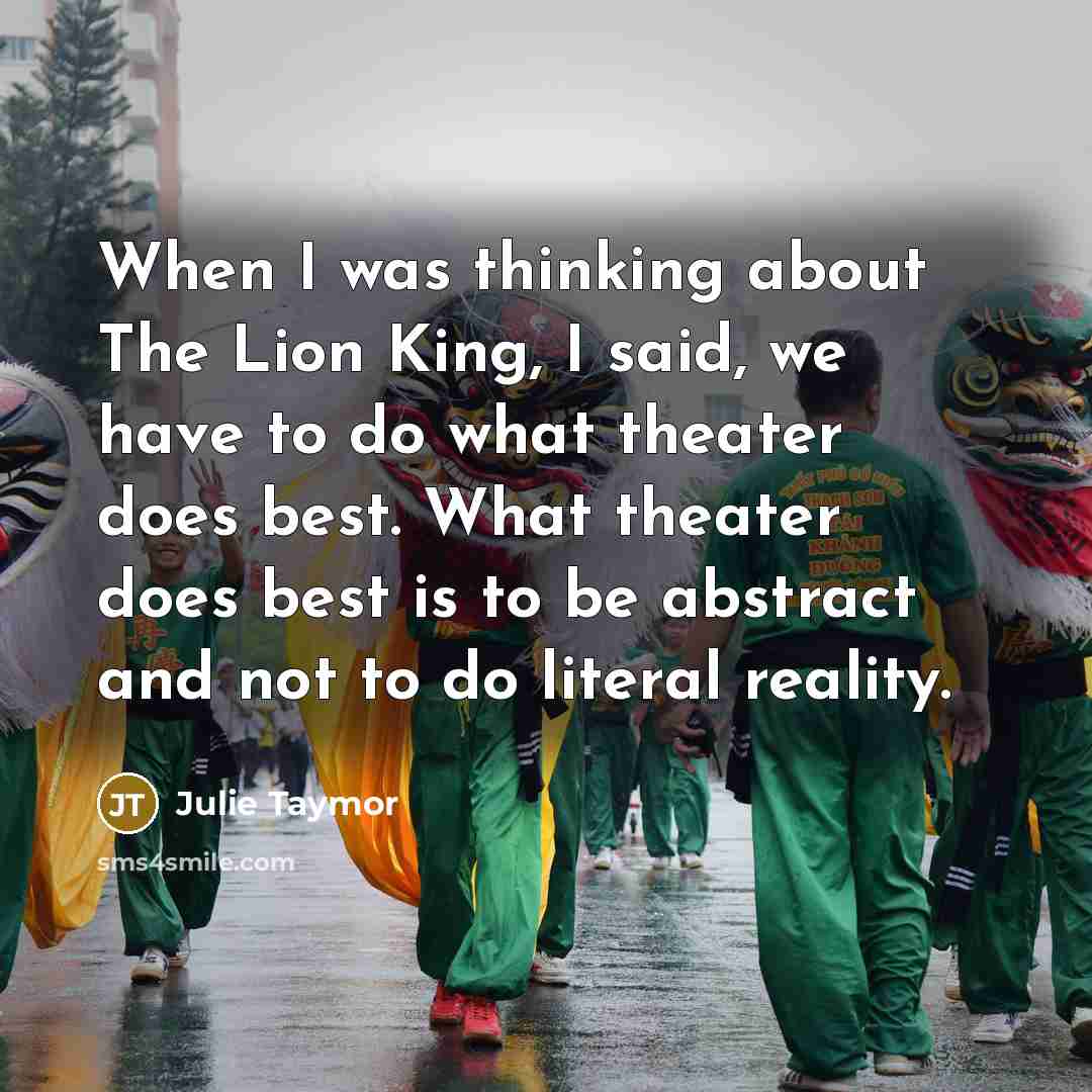 “When I was thinking about The Lion King, I said,…” quote by Julie Taymor