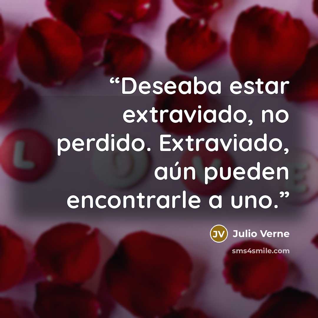 “Deseaba estar extraviado, no perdido. Extraviado, aún pueden encontrarle a uno.” quote by Julio Verne