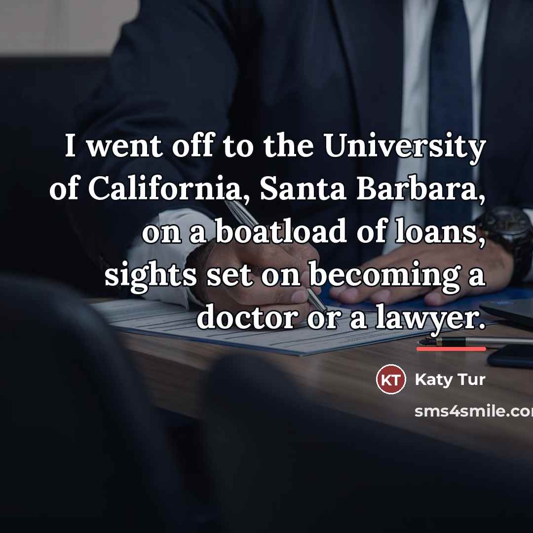 “I went off to the University of California, Santa Barbara,…” quote by Katy Tur