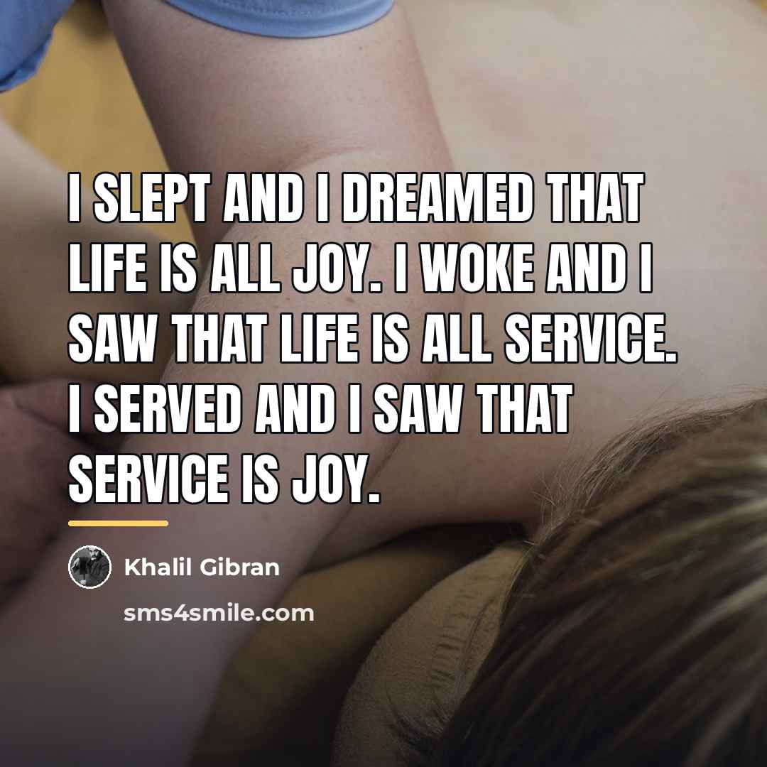 “I slept and I dreamed that life is all joy.…” quote by Khalil Gibran