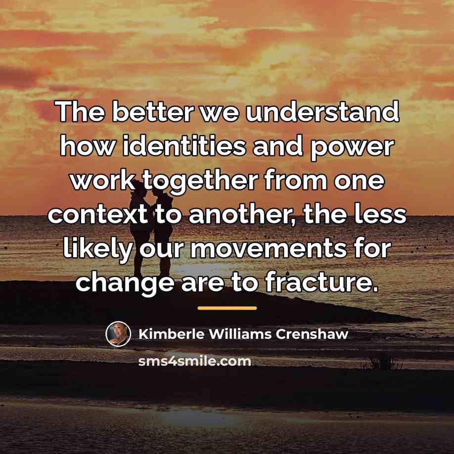 “The better we understand how identities and power work together…” quote by Kimberle Williams Crenshaw