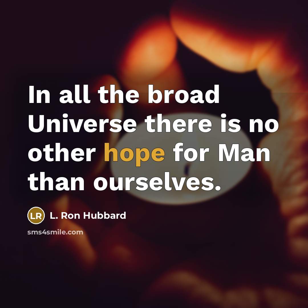 “In all the broad Universe there is no other hope…” quote by L. Ron Hubbard