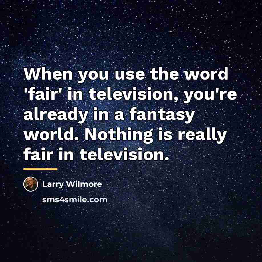 “When you use the word 'fair' in television, you're already…” quote by Larry Wilmore
