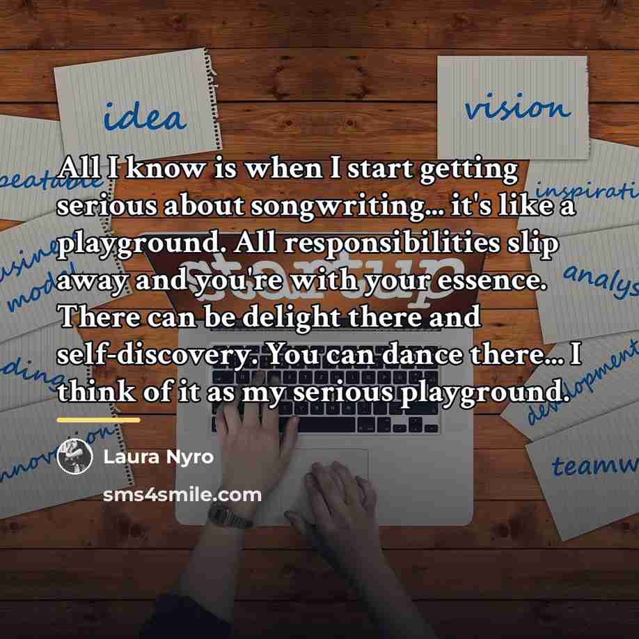“All I know is when I start getting serious about…” quote by Laura Nyro