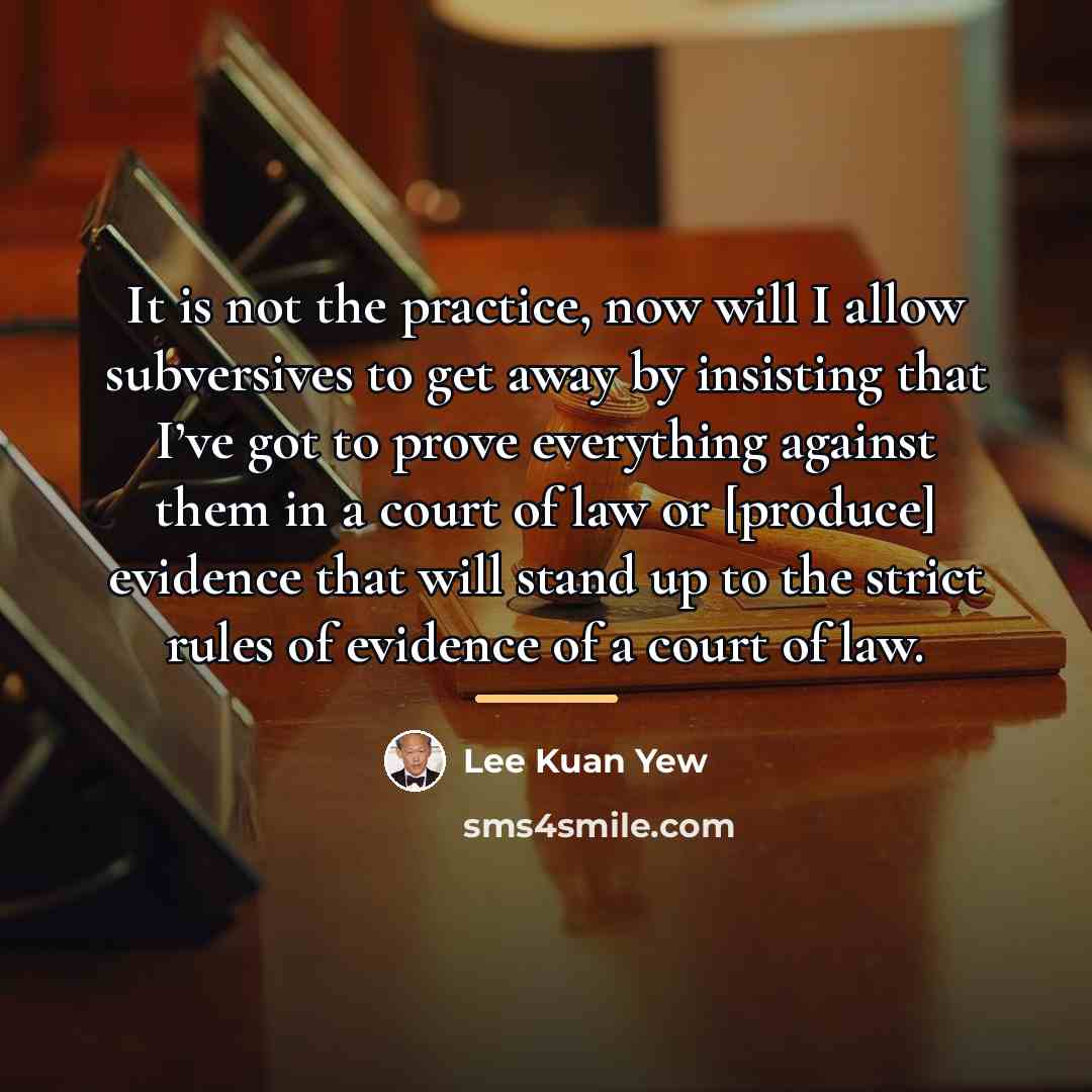 “It is not the practice, now will I allow subversives…” quote by Lee Kuan Yew