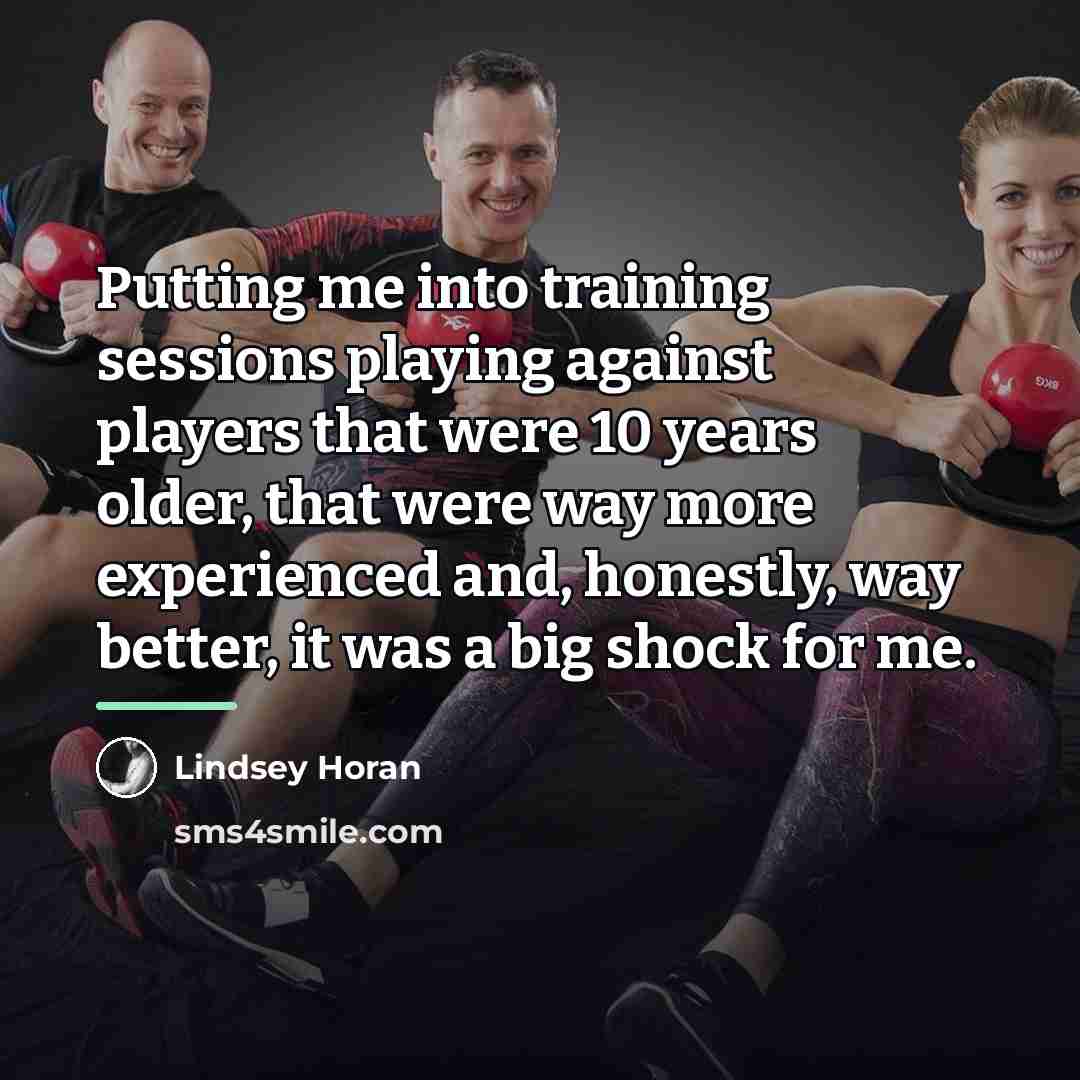 “Putting me into training sessions playing against players that were…” quote by Lindsey Horan