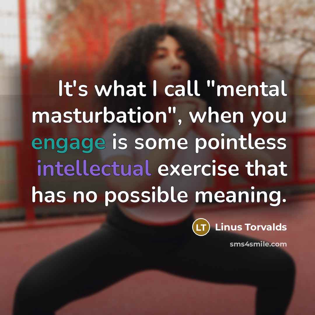 “It's what I call "mental masturbation", when you engage is…” quote by Linus Torvalds