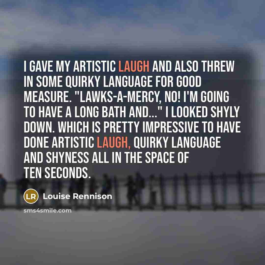 “I gave my artistic laugh and also threw in some…” quote by Louise Rennison