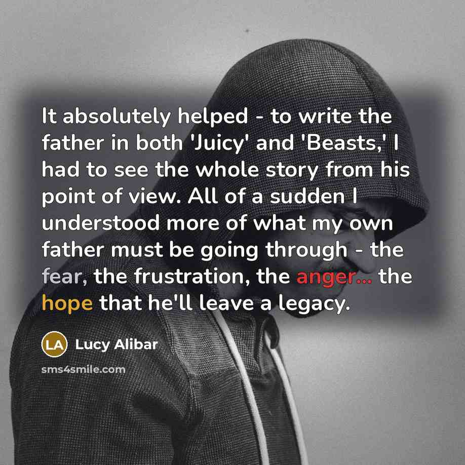 “It absolutely helped - to write the father in both…” quote by Lucy Alibar
