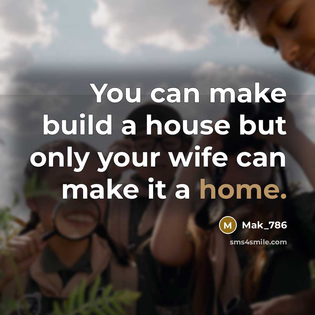 “You can make build a house but only your wife…” quote by Mak_786