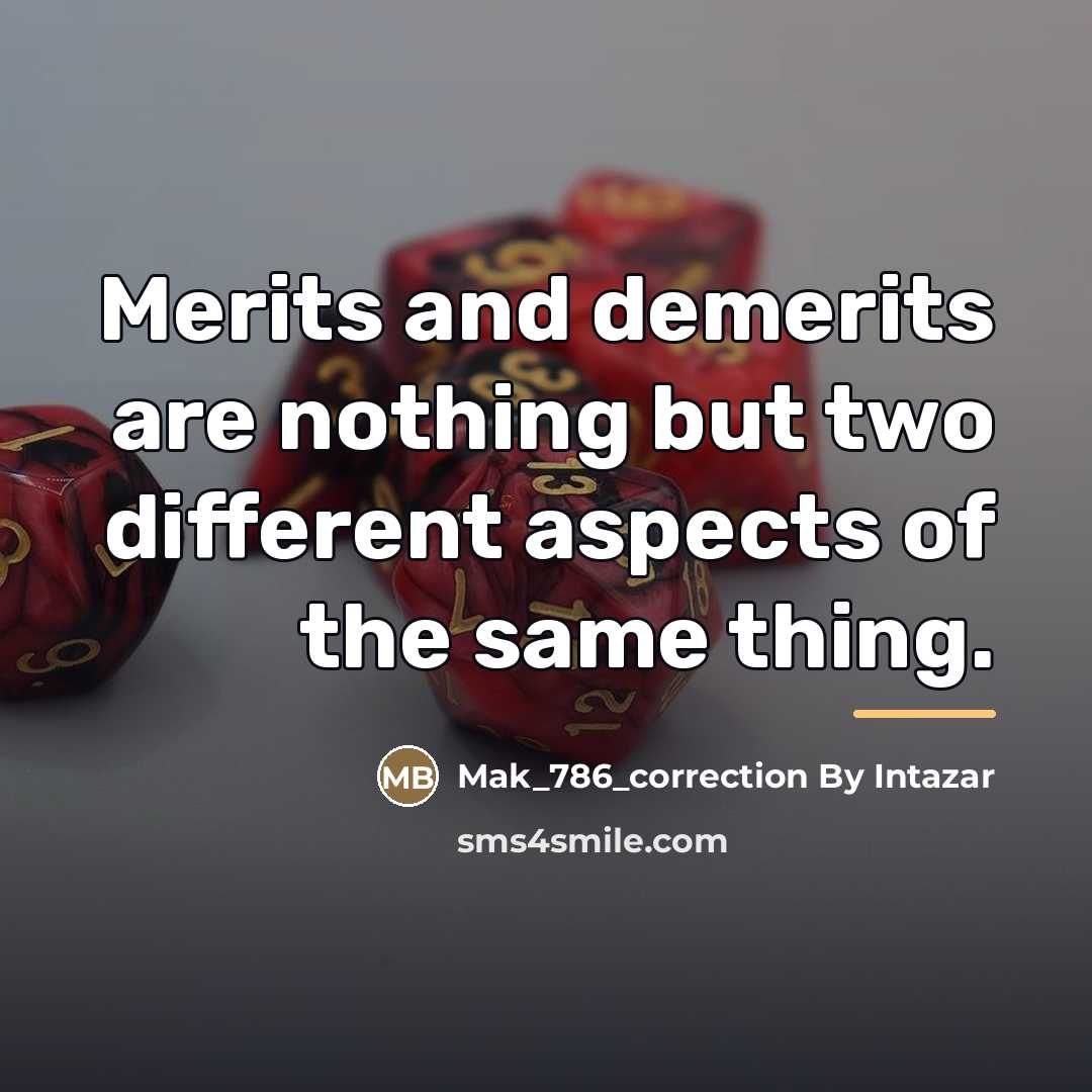 “Merits and demerits are nothing but two different aspects of…” quote by Mak_786_correction By Intazar