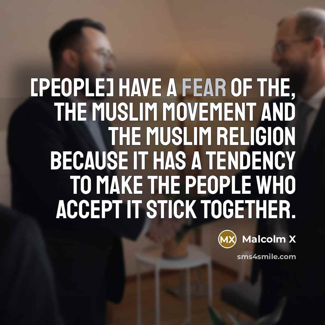 “[People] have a fear of the, the Muslim movement and…” quote by Malcolm X