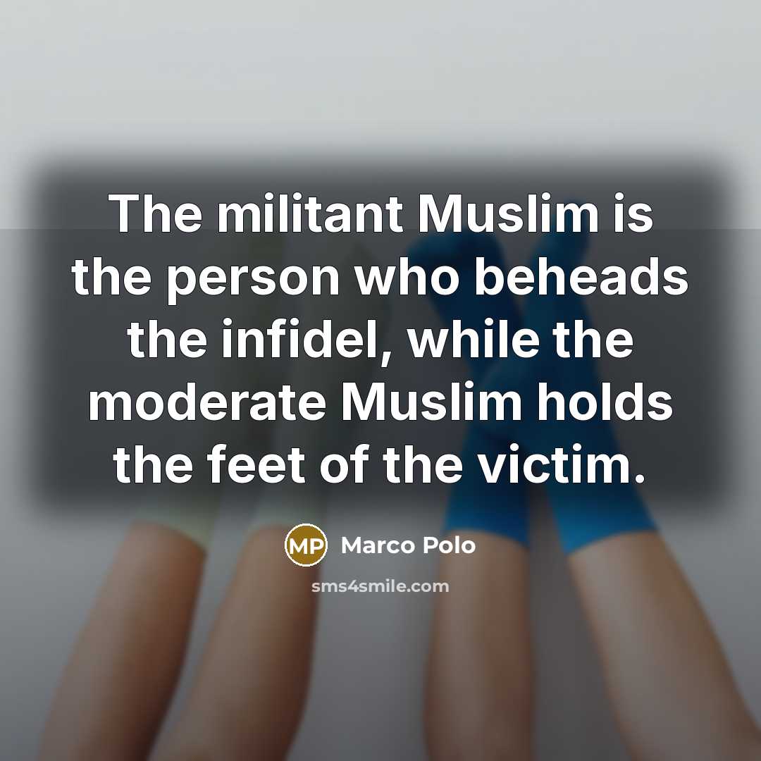 “The militant Muslim is the person who beheads the infidel,…” quote by Marco Polo