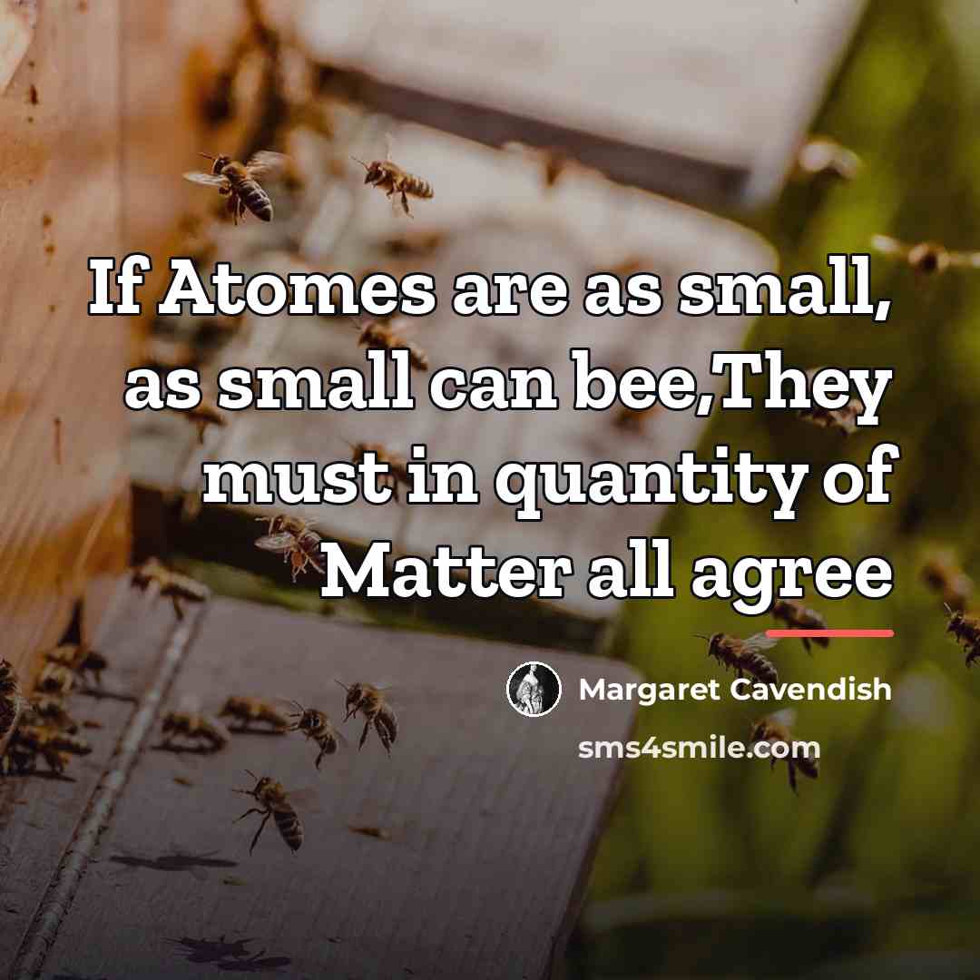 “If Atomes are as small, as small can bee,They must…” quote by Margaret Cavendish