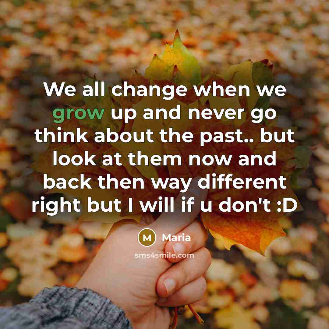 “We all change when we grow up and never go…” quote by Maria