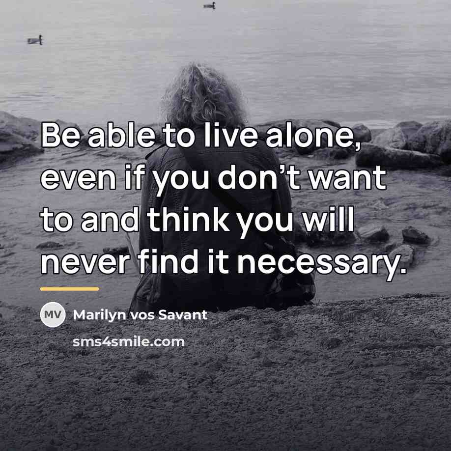 “Be able to live alone, even if you don't want…” quote by Marilyn vos Savant