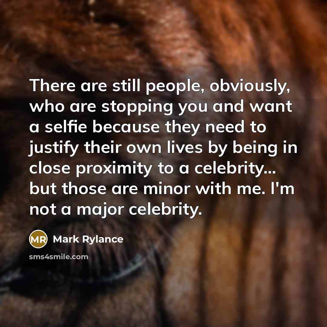 “There are still people, obviously, who are stopping you and…” quote by Mark Rylance