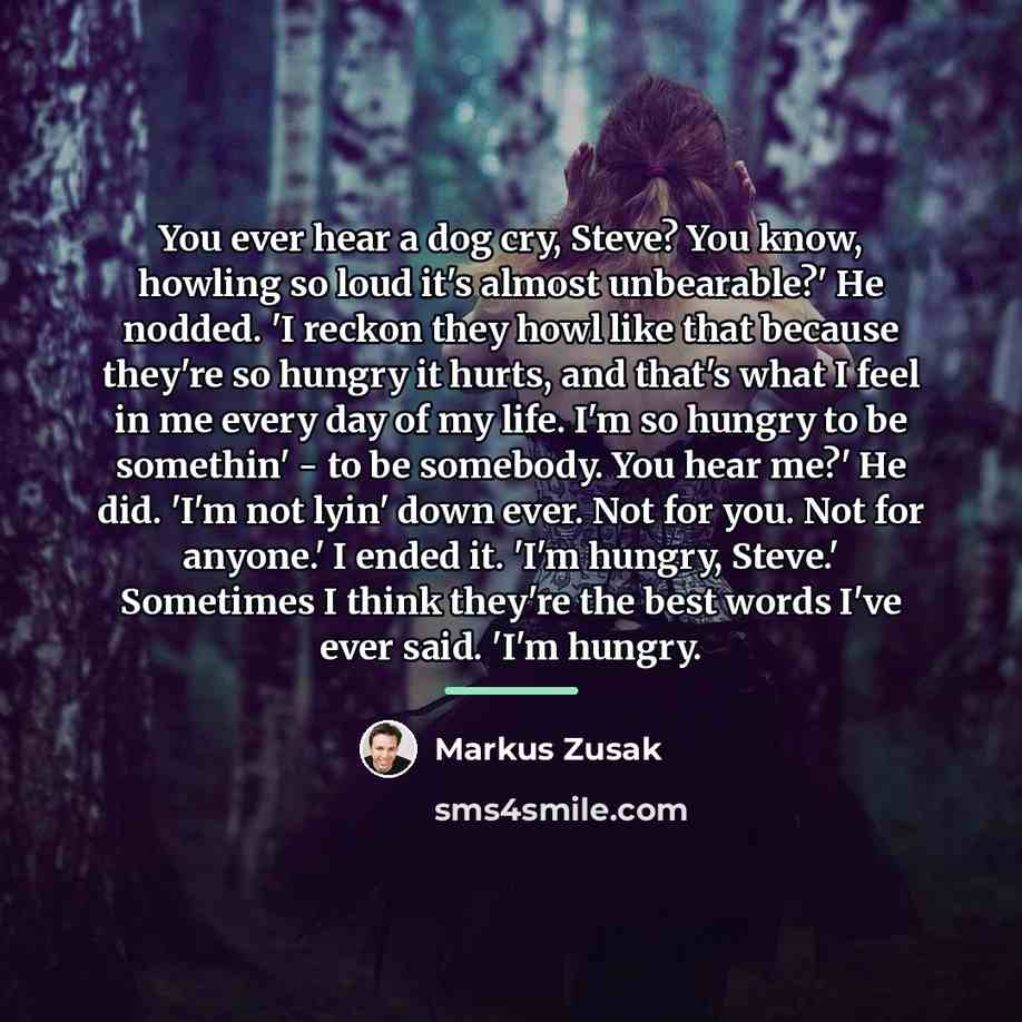 “You ever hear a dog cry, Steve? You know, howling…” quote by Markus Zusak