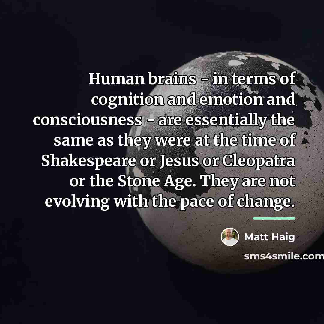 “Human brains - in terms of cognition and emotion and…” quote by Matt Haig