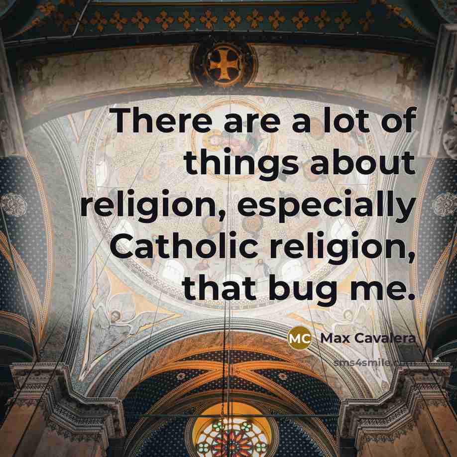 “There are a lot of things about religion, especially Catholic…” quote by Max Cavalera