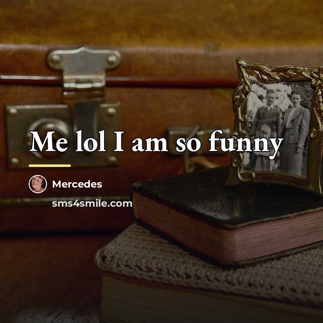 “Me lol I am so funny…” quote by Mercedes