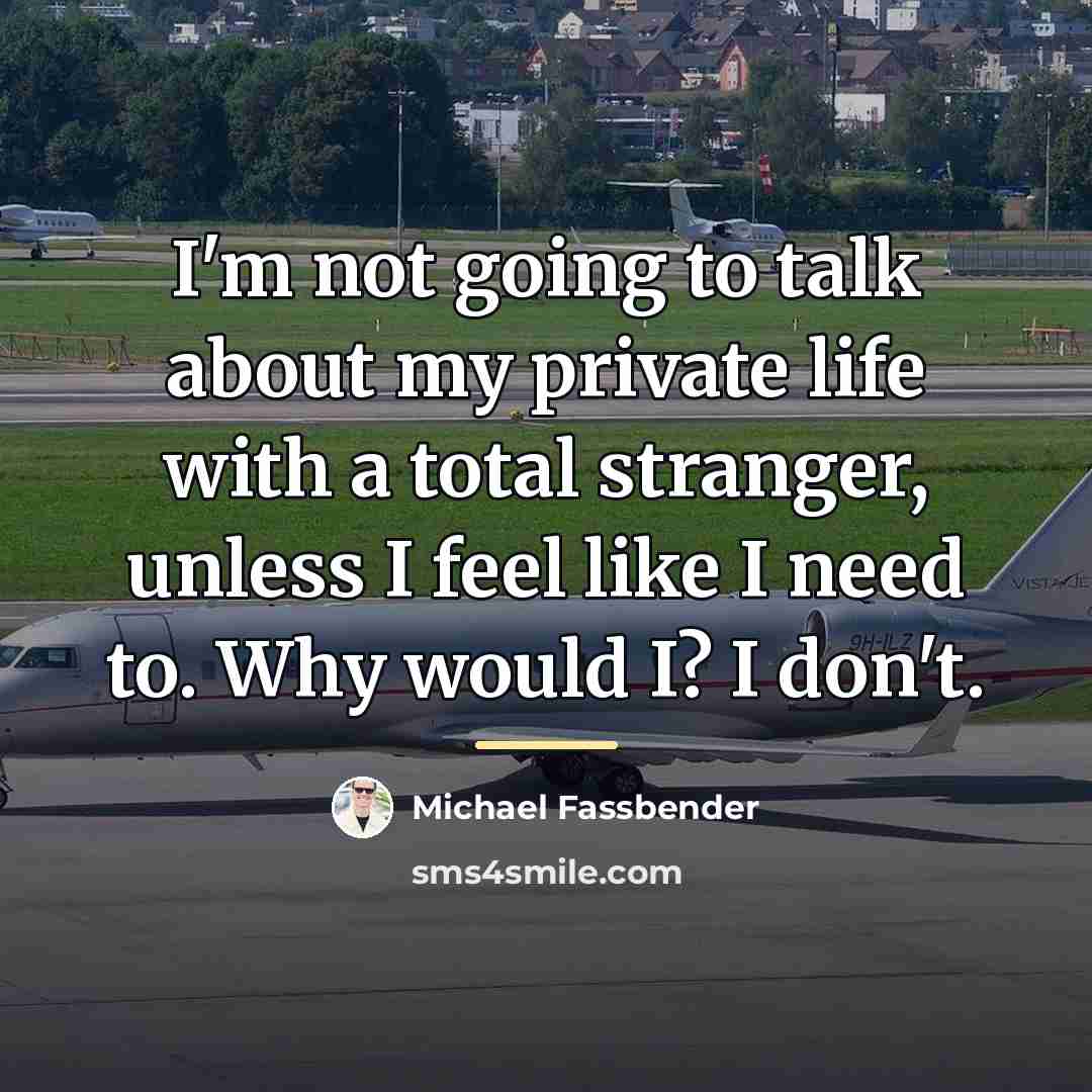 “I'm not going to talk about my private life with…” quote by Michael Fassbender