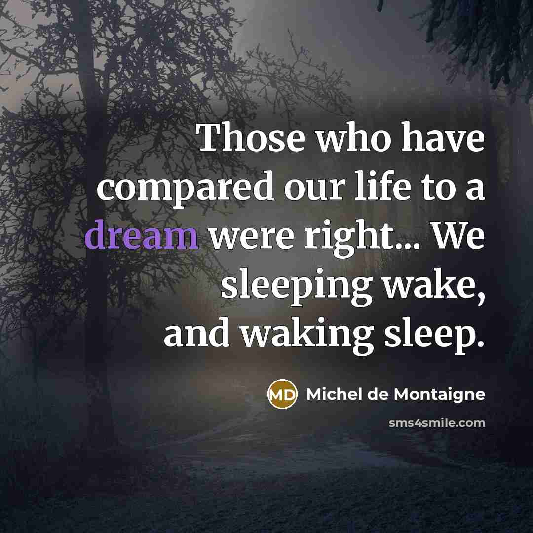 “Those who have compared our life to a dream were…” quote by Michel De Montaigne